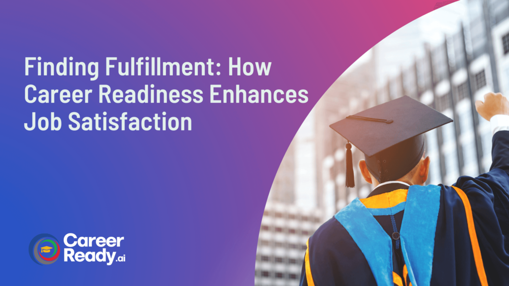 How Career Readiness Enhances Job Satisfaction